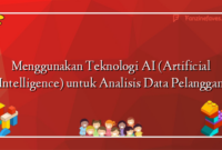 Menggunakan Teknologi AI (Artificial Intelligence) untuk Analisis Data Pelanggan