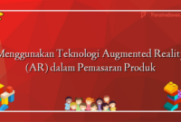 Menggunakan Teknologi Augmented Reality (AR) dalam Pemasaran Produk