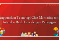 Menggunakan Teknologi Chat Marketing untuk Interaksi Real-Time dengan Pelanggan