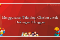 Menggunakan Teknologi Chatbot untuk Dukungan Pelanggan