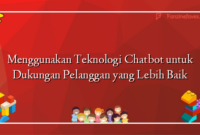 Menggunakan Teknologi Chatbot untuk Dukungan Pelanggan yang Lebih Baik