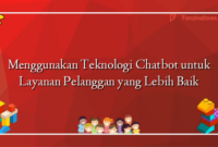 Menggunakan Teknologi Chatbot untuk Layanan Pelanggan yang Lebih Baik