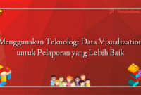 Menggunakan Teknologi Data Visualization untuk Pelaporan yang Lebih Baik