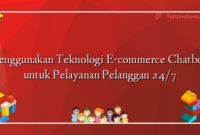 Menggunakan Teknologi E-commerce Chatbots untuk Pelayanan Pelanggan 24/7