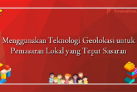 Menggunakan Teknologi Geolokasi untuk Pemasaran Lokal yang Tepat Sasaran