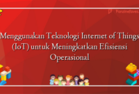 Menggunakan Teknologi Internet of Things (IoT) untuk Meningkatkan Efisiensi Operasional