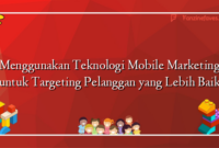 Menggunakan Teknologi Mobile Marketing untuk Targeting Pelanggan yang Lebih Baik