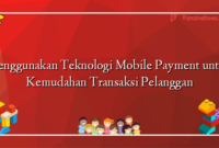 Menggunakan Teknologi Mobile Payment untuk Kemudahan Transaksi Pelanggan