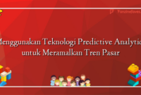 Menggunakan Teknologi Predictive Analytics untuk Meramalkan Tren Pasar