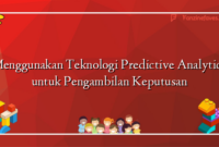 Menggunakan Teknologi Predictive Analytics untuk Pengambilan Keputusan