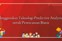 Menggunakan Teknologi Predictive Analytics untuk Perencanaan Bisnis