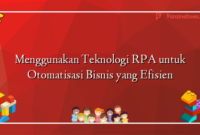 Menggunakan Teknologi RPA untuk Otomatisasi Bisnis yang Efisien