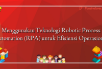 Menggunakan Teknologi Robotic Process Automation (RPA) untuk Efisiensi Operasional