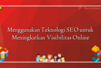 Menggunakan Teknologi SEO untuk Meningkatkan Visibilitas Online