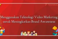 Menggunakan Teknologi Video Marketing untuk Meningkatkan Brand Awareness