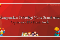 Menggunakan Teknologi Voice Search untuk Optimasi SEO Bisnis Anda