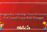 Menggunakan Teknologi Voice of Customer (VoC) untuk Umpan Balik Pelanggan