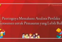 Pentingnya Memahami Analisis Perilaku Konsumen untuk Pemasaran yang Lebih Baik