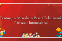 Pentingnya Memahami Pasar Global untuk Perluasan Internasional