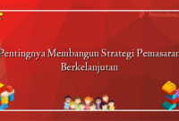 Pentingnya Membangun Strategi Pemasaran Berkelanjutan