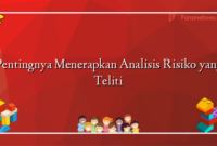 Pentingnya Menerapkan Analisis Risiko yang Teliti