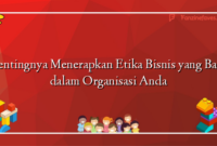 Pentingnya Menerapkan Etika Bisnis yang Baik dalam Organisasi Anda