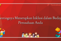 Pentingnya Menerapkan Inklusi dalam Budaya Perusahaan Anda