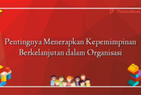 Pentingnya Menerapkan Kepemimpinan Berkelanjutan dalam Organisasi