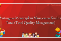 Pentingnya Menerapkan Manajemen Kualitas Total (Total Quality Management)