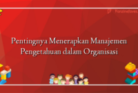 Pentingnya Menerapkan Manajemen Pengetahuan dalam Organisasi