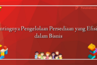 Pentingnya Pengelolaan Persediaan yang Efisien dalam Bisnis