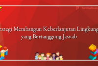 Strategi Membangun Keberlanjutan Lingkungan yang Bertanggung Jawab