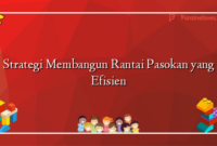 Strategi Membangun Rantai Pasokan yang Efisien